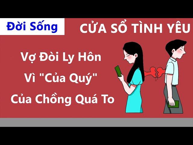 Cửa Sổ Tình Yêu: Vợ Đòi Ly Hôn Vì "Của Quý" Của Chồng Quá To | Tư Vấn Hôn Nhân Gia Đình