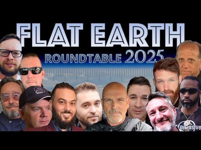 Flat Earth Roundtable 2025