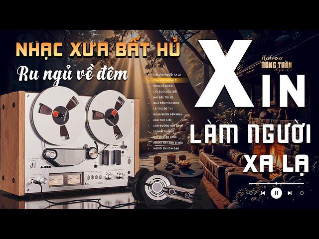 Xin Làm Người Xa Lạ, Ngoại Ô Buồn - LK Nhạc Vàng Hải Ngoại Xưa Bất Hủ Nghe Là Ngủ - Công Tuấn
