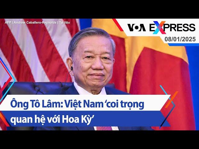 Ông Tô Lâm: Việt Nam ‘coi trọng quan hệ với Hoa Kỳ’ | Truyền hình VOA 8/1/25