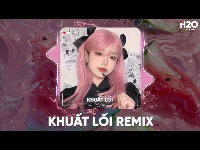 KHUẤT LỐI REMIX, VÌ EM CHƯA BAO GIỜ KHÓC REMIX - NHẠC REMIX HAY NHẤT 2024 - NHẠC REMIX HOT TIKTOK