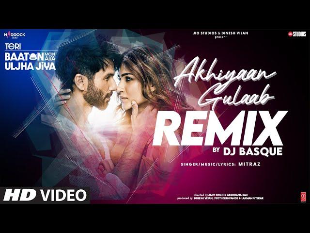 Akhiyaan Gulaab (Remix): Shahid Kapoor, Kriti S |Mitraz |Teri Baaton Mein Aisa Uljha Jiya |DJ Basque