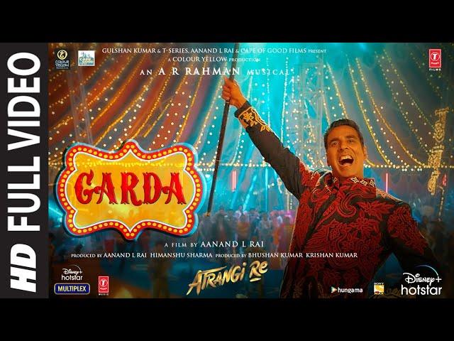 Atrangi Re: Garda Full Video |@ARRahman|Akshay K,Sara A K,Dhanush,Daler M|Aanand L Rai,Bhushan K