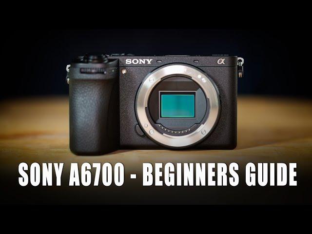 Sony A6700 Beginners Guide | How-to Use Camera, Set-up, & Menus