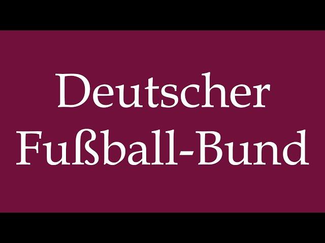 How to Pronounce ''Deutscher Fußball-Bund'' Correctly in German