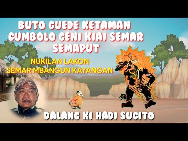 KIAI SEMAR MATEK AJI GUMBOLO GENI, DALANG KI HADI SUGITO