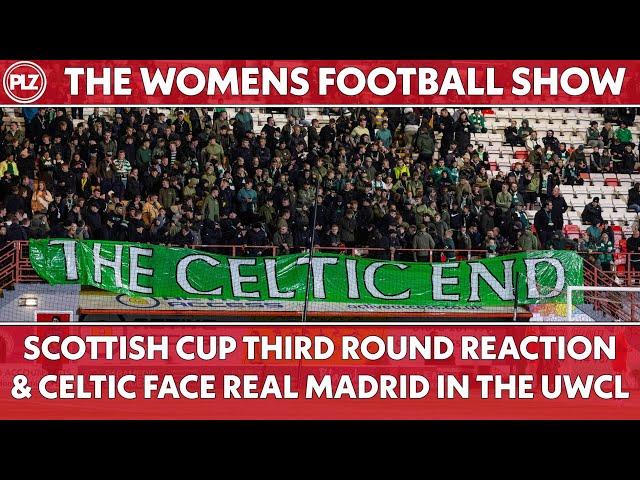 Scottish Cup Reaction & Celtic vs Real Madrid in the UWCL | The Women's Football Show