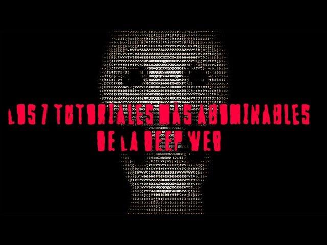 TOP: LOS 7 TUTORIALES MÁS ABOMINABLES DE LA DEEP WEB