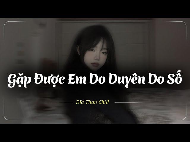 Gặp Được Em Do Duyên Do Số , Yêu Thật Ra Đáng Thương Như Vậy Lofi - Nhạc Chill Buồn 2024 - Nhạc Buồn