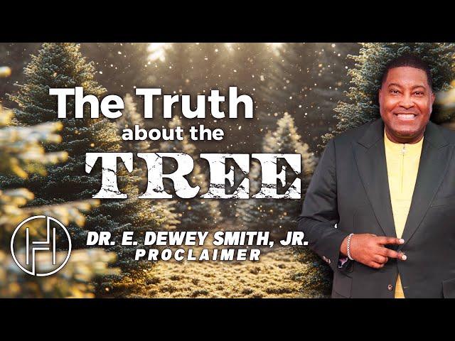 The Truth About The Tree | Dr. E. Dewey Smith | House of Hope Atlanta