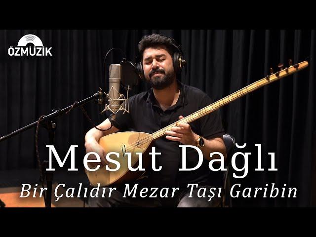 Mesut Dağlı - Bir Çalıdır Mezar Taşı Garibin - Bozlak