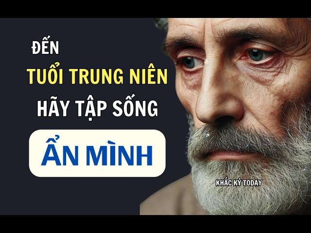 ĐẾN ĐỘ TUỔI "TRUNG NÊN" HÃY TẬP SỐNG ẨN MÌNH | Khắc Kỷ Today