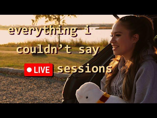 "Everything I Couldn't Say" Live Sessions