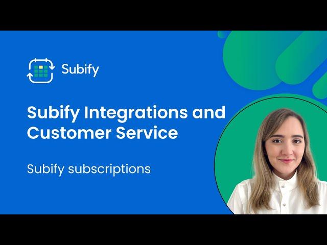 Subify Integrations and Customer Service - Shopify Subscription App