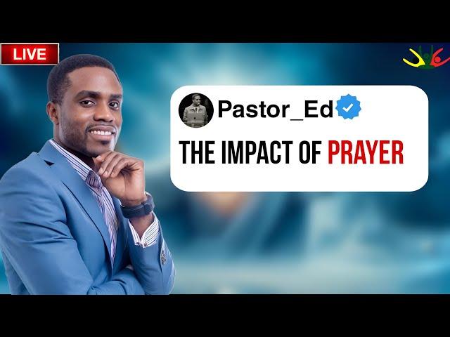 PASTOR ED- THE IMPACT OF PRAYER