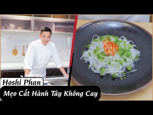 Mẹo Cắt Hành Tây Không Cay, Giòn Ngon Chỉ Trong Tíc Tắc - Chef Hoshi Phan