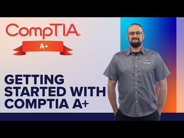 Getting Started with CompTIA A+ Certification Exam