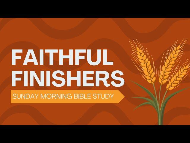 Faithful Finishers Sunday School - 6/30/24