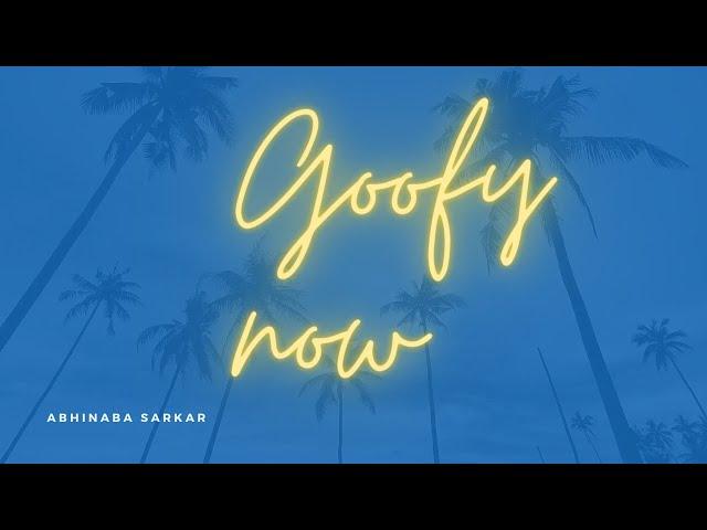 Goofy Now | abhinaba sarkar | Original Music