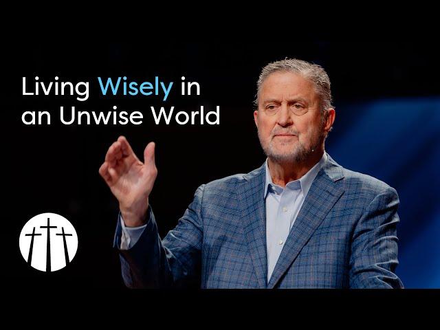 "Living Wisely in an Unwise World" | Pastor Steve Gaines