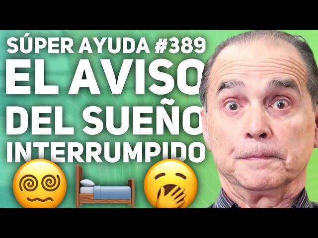 SÚPER AYUDA #389 El Aviso Del Sueño Interrumpido