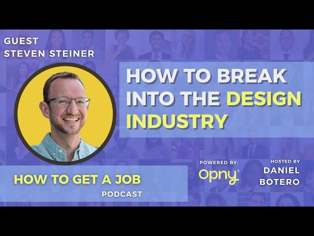 How To Break Into The Design Industry - How To Get A Job Podcast - EP 307