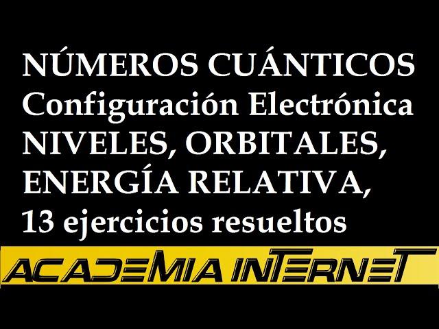 Números cuánticos, configuración, niveles, orbitales, energía relativa, 13 ejercicios resueltos