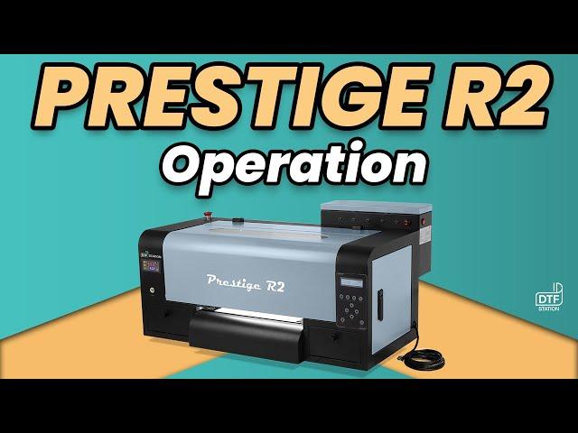 Prestige R2 Operation | DTF Station