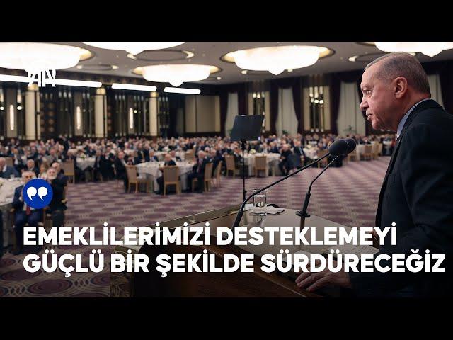 Cumhurbaşkanı Erdoğan: Emeklilerimizi desteklemeyi güçlü bir şekilde sürdüreceğiz