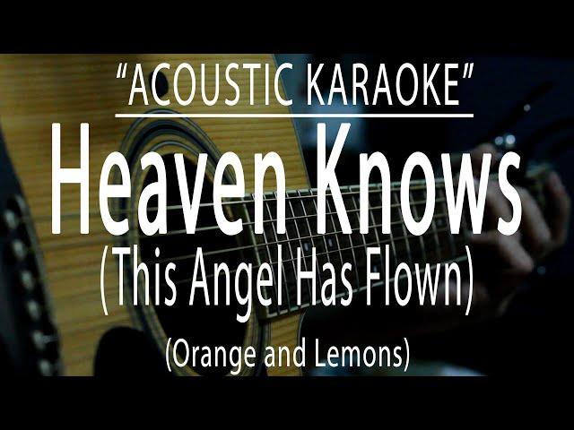 Heaven knows (This Angel Has Flown) Orange and Lemons (Acoustic karaoke)