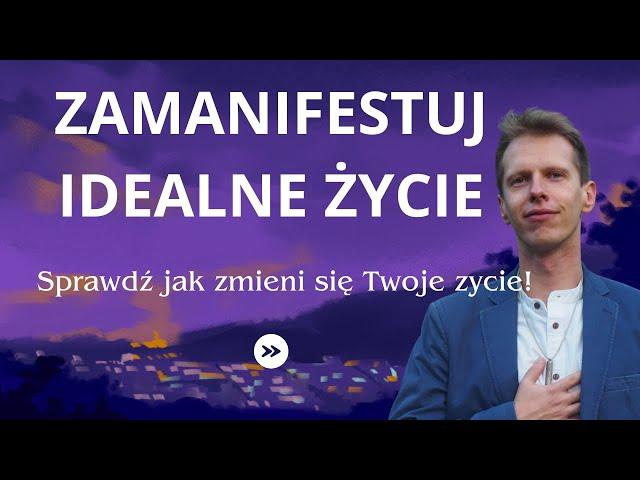 Jak Zamanifestować Idealne Życie. Medytacja. Wyślij Intencję. Mateusz Bajerski