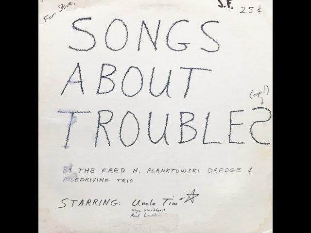 The Fred N. Planktowski Dredge & Piledriving Trio - 1967  Songs About Troubles (Private)