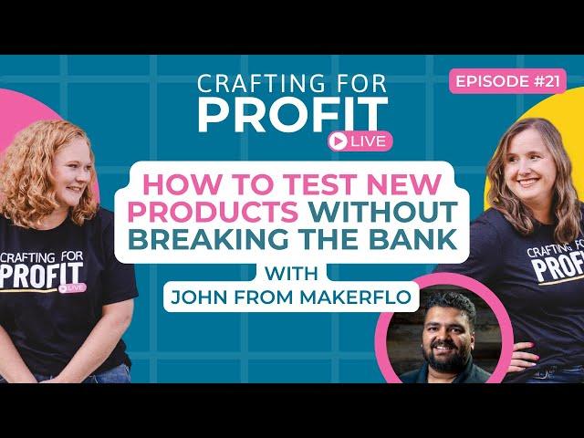 How to Test New Products Without Breaking the Bank with John Modi (Crafting for Profit #21)