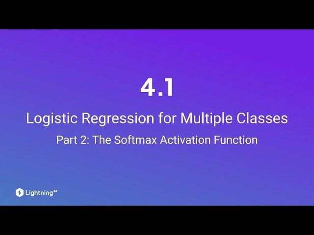 Unit 4.1 | Logistic Regression for Multiple Classes | Part 2 | The Softmax Activation Function