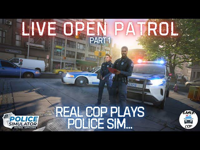 LIVE OPEN PATROL - Real Cop Plays Police Simulator - Part 1