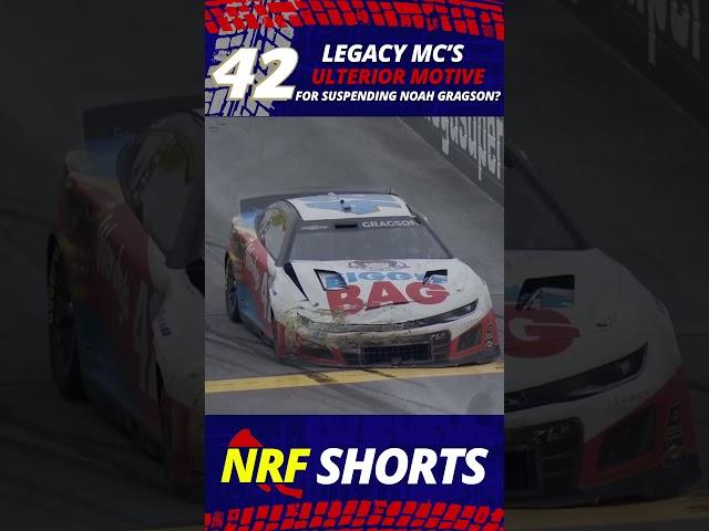 Legacy MC's Ulterior Motive for Noah Gragson's Suspension?  NRF Shorts