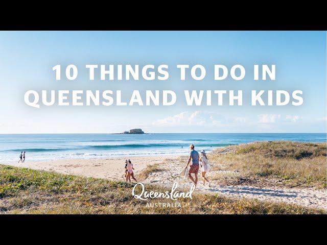 10 THINGS TO DO IN QUEENSLAND WITH KIDS  