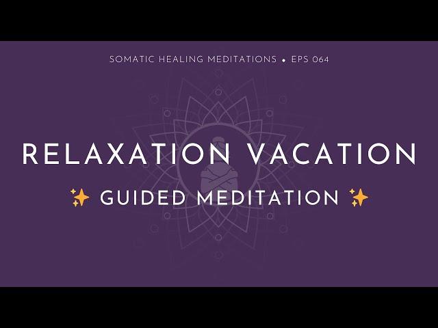 Relaxation Vacation Guided Meditation