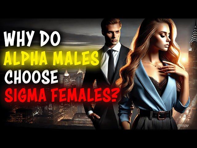 Why Alpha Males Choose Sigma Females Over Alpha Females: The Surprising Truth!