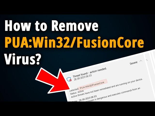 How to Remove PUA Win32 FusionCore Virus? [ Easy Tutorial ]