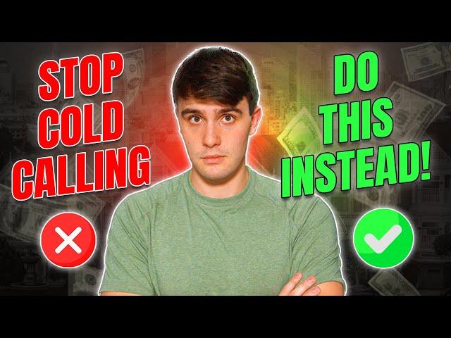 STOP COLD CALLING & DO THIS STRATEGY INSTEAD! | WHOLESALING REAL ESTATE