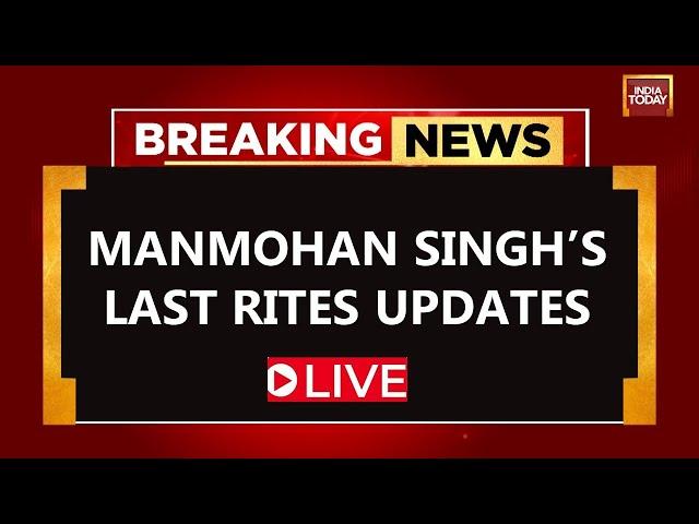 Dr Manmohan Singh's Last Rites LIVE: Former PM’s last rites at Nigambodh Ghat in Delhi | India Today