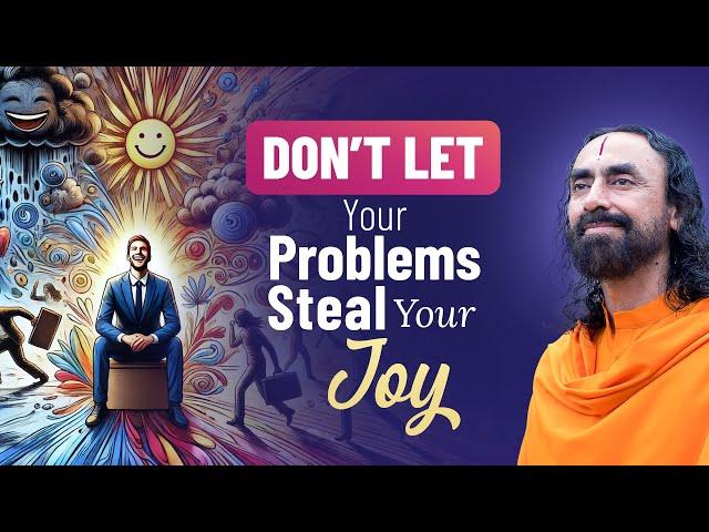 Don't Let your Problems Steal your Joy -  Train you Mind to UNLOCK Happiness | Swami Mukundananda