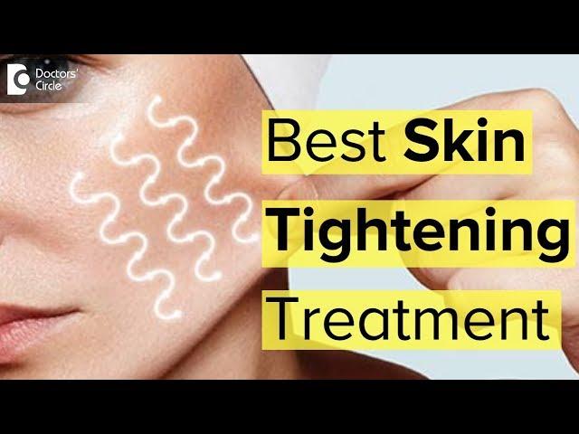 What is the best treatment for skin tightening? - Dr. Rasya Dixit