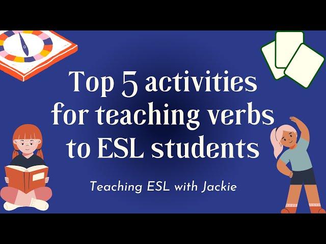 Top 5 activities for teaching verbs to ESL students | Teaching Verbs to ESL/EFL Students