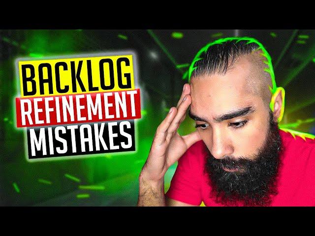 6 Common Product Backlog Refinement Mistakes to Avoid (STOP DOING THESE...)