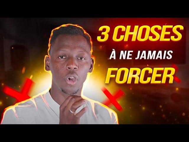 3 CHOSES QUE TU NE DOIS JAMAIS FORCER DANS LA VIE (LACHE PRISE)