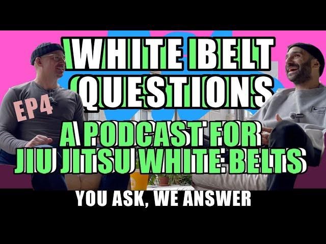 WHITE BELT QUESTIONS EP 4.