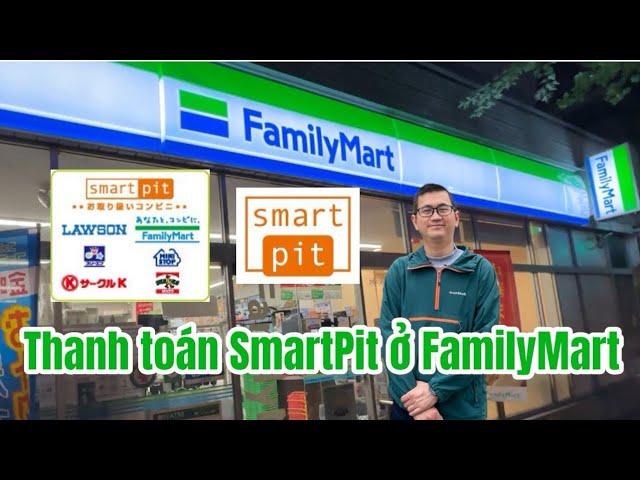 Hướng dẫn thanh toán SmartPit ở cửa hàng tiện lợi FamilyMart . Siêu đơn giản, an toàn^ ^