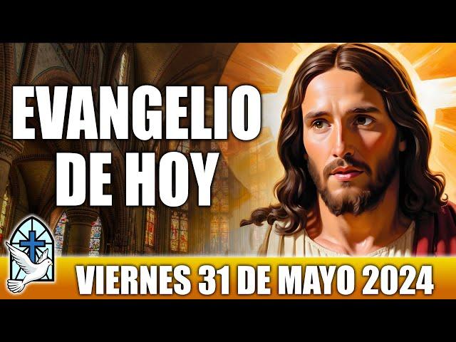 Evangelio De Hoy VIERNES 31 De MAYO 2024 ORACION Y REFLEXION Santo Evangelio Del Día De Hoy